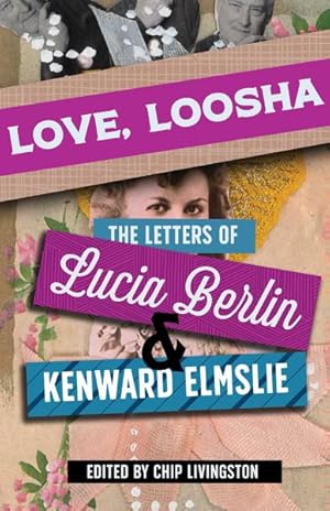 Bild des Verkufers fr Love, Loosha : The Letters of Lucia Berlin and Kenward Elmslie zum Verkauf von GreatBookPrices