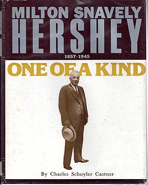 Seller image for Milton Snavely HersheyOne of a Kind: Milton Snavely Hershey, 1857-1945 for sale by Dorley House Books, Inc.