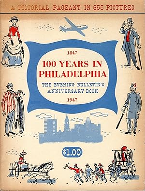 Seller image for 100 Years In Philadelphia, 1847-1947: The Evening Bulletin's Anniversary Book for sale by Dorley House Books, Inc.