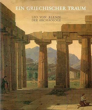 Ein griechischer Traum. Leo von Klenze Der Archäologe