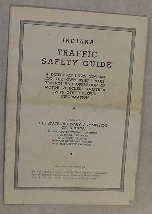 INDIANA TRAFFIC SAFETY GUIDE : DIGEST OF LAWS GOVERNING THE OWNERSHIP, REGISTRATION AND OPERATION...