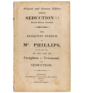 Imagen del vendedor de Seduction!!! The Eloquent Speech of Mr. Phillips, of the Irish Bar, in the Case of Creighton v. Townsend, for Seduction. 2nd edn., corrected. Title headed: Original and Genuine Edition. a la venta por Jarndyce, The 19th Century Booksellers