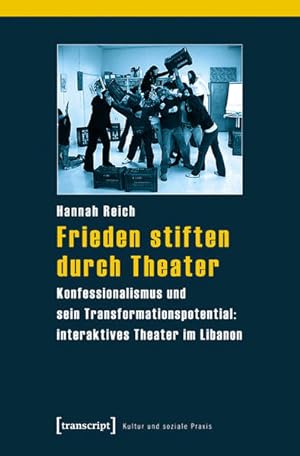Frieden stiften durch Theater Konfessionalismus und sein Transformationspotential: interaktives T...