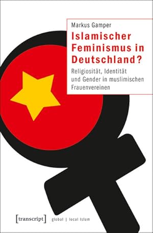 Islamischer Feminismus in Deutschland? Religiosität, Identität und Gender in muslimischen Frauenv...