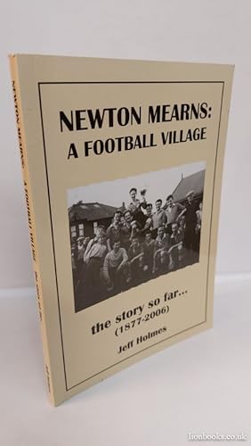 Newton Mearns A Football Village: the Story so Far. .