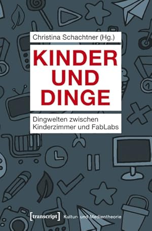 Bild des Verkufers fr Kinder und Dinge Dingwelten zwischen Kinderzimmer und FabLabs zum Verkauf von Bunt Buchhandlung GmbH