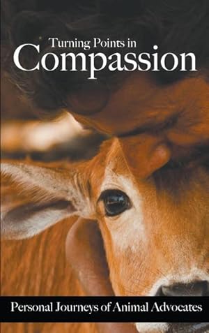 Bild des Verkufers fr Turning Points in Compassion : Personal Journeys of Animal Advocates zum Verkauf von AHA-BUCH GmbH