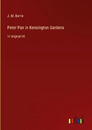 Image du vendeur pour Peter Pan in Kensington Gardens : in large print mis en vente par AHA-BUCH GmbH