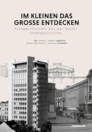 Bild des Verkufers fr Im Kleinen das Grosse entdecken : Kurzgeschichten aus der Basler Stadtgeschichte zum Verkauf von AHA-BUCH GmbH