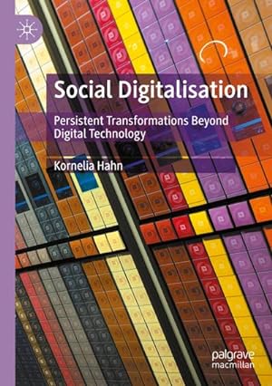 Bild des Verkufers fr Social Digitalisation : Persistent Transformations Beyond Digital Technology zum Verkauf von AHA-BUCH GmbH