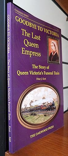 Goodbye to Victoria The Last Queen Empress: The Story of Queen Victorias Funeral Train (Series X)