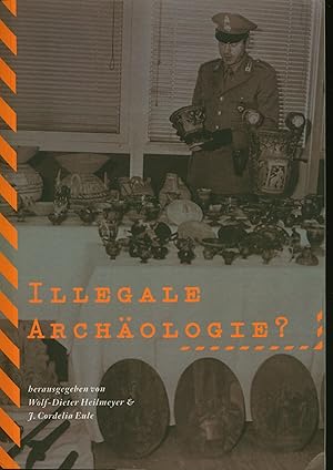 Bild des Verkufers fr Illegale Archologie? / Internationale Konferenz ber Zuknftige Probleme bei Unerlaubtem Antikentransfer, 23. - 25.5.2003 in Berlin, aus Anlass des 15. Jahrestages der Berliner Erklrung. zum Verkauf von Wolfs Antiquariat