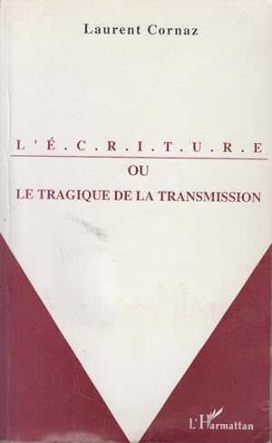 Seller image for L'criture Ou Le Tragique De La Transmission : Esquisse Pour Une Histoire De La Lettre for sale by PRISCA