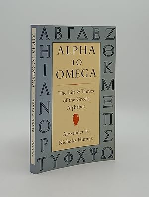 Bild des Verkufers fr ALPHA TO OMEGA The Life and Times of the Greek Alphabet zum Verkauf von Rothwell & Dunworth (ABA, ILAB)