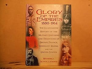 Seller image for The Glory of the Empires 1880-1914: The Illustrated History of the Uniforms and Traditions of Britain, France, Germany, Russia and the United States for sale by The Topsham Bookshop