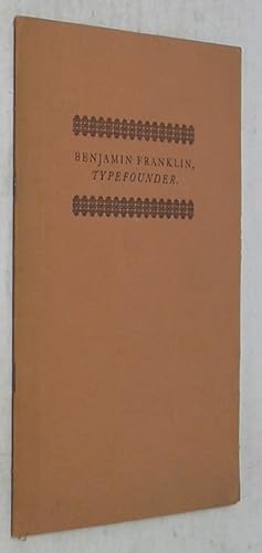 Imagen del vendedor de Benjamin Franklin, Typefounder: A Note to Accompany a Facsimile Reproduction of the Type Specimen of Benjamin Franklin Bache, the Equipment for which Was Assembled by Benjamin Franklin a la venta por Powell's Bookstores Chicago, ABAA
