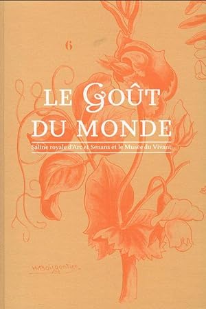 LE GOÛT DU MONDE. Catalogue d'exposition (Saline royale d'Arc et Senans, 2011)