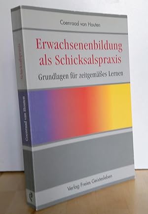 Erwachsenenbildung als Schicksalspraxis : Grundlagen für zeitgemäßes Lernen.