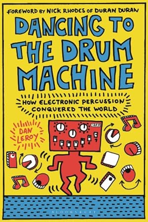 Imagen del vendedor de Dancing to the Drum Machine : How Electronic Percussion Conquered the World a la venta por GreatBookPrices