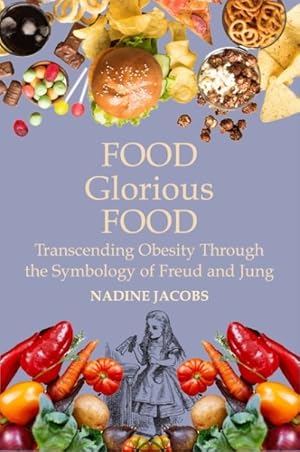 Bild des Verkufers fr Food, Glorious Food : Transcending Obesity Through the Symbology of Freud and Jung zum Verkauf von GreatBookPrices