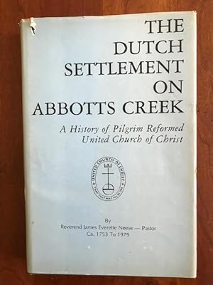 The Dutch Settlement on Abbotts Creek: A History of Pilgrim Reformed United Church of Christ, Lex...