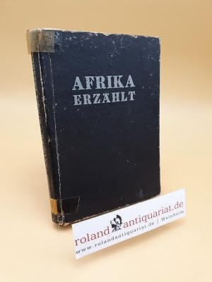 Seller image for Afrika erzhlt ; Ein Buch voller Abenteuer in West- u. Zentral-Afrika for sale by Roland Antiquariat UG haftungsbeschrnkt