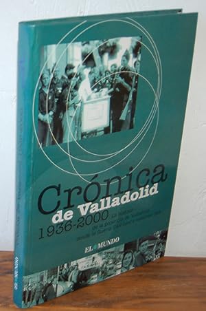 Seller image for CRNICA DE VALLADOLID 1936-2000. La historia de la provincia de Valladolid desde la Guerra Civil hasta nuestros das for sale by EL RINCN ESCRITO