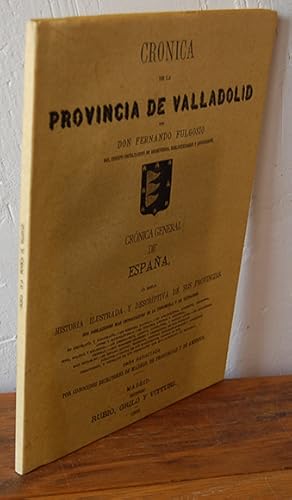 Bild des Verkufers fr CRNICA DE LA PROVINCIA DE VALLADOLID. Crnica General de Espaa  sea Historia ilustrada y descriptiva de sus provincias, sus poblaciones ms importantes de la pennsula y de ultramar. zum Verkauf von EL RINCN ESCRITO