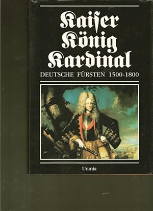 Seller image for Kaiser, Knig, Kardinal. Deutsche Frsten 1500 - 1800. for sale by Ant. Abrechnungs- und Forstservice ISHGW