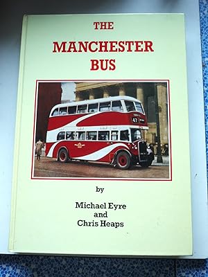 Seller image for The Manchester Bus. By Michael Eyre and Chris Heaps ; With additional material by Alan Townsin ; Designed by John A. Senior . for sale by CHILTON BOOKS