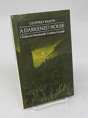 A Darkened House: Cholera in Nineteenth-Century Canada