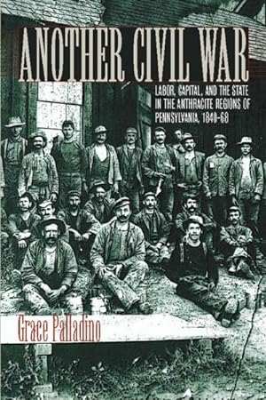 Immagine del venditore per Another Civil War : Labor, Capital, And the State in the Anthracite Regions of Pennsylvania, 1840-1868 venduto da GreatBookPrices