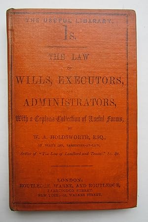 The Law of Wills, Executors, and Administrators, Together With a Copious Collection of Forms by .