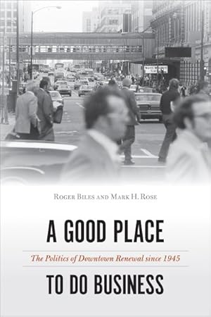 Image du vendeur pour Good Place to Do Business : The Politics of Downtown Renewal Since 1945 mis en vente par GreatBookPrices