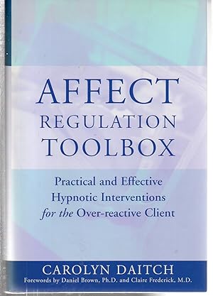 Seller image for Affect Regulation Toolbox: Practical and Effective Hypnotic Interventions for the Over-Reactive Client for sale by EdmondDantes Bookseller