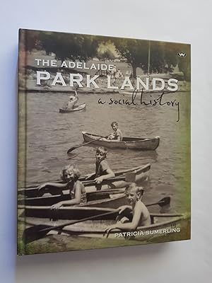 The Adelaide Park Lands (Parklands): A Social History