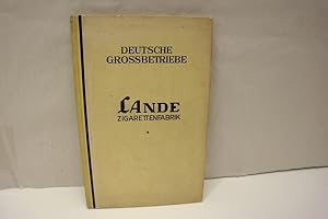 Die Zigarettenfabrik W. Lande G.M.B.H. Dresden (= Deutsche Grossbetriebe, Band 2: Die Zigaretteni...