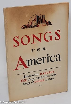 Seller image for Songs for America; American ballads, folk songs, marching songs, songs of other lands [subtitle from cover]. Compiled and edited by Miriam Bogorad, Gertrude Burke, D. Huns McCurdy and Earl Robinson for sale by Bolerium Books Inc.