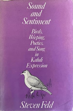 Sound and Sentiment: Birds, Weeping, Poetics, and Song in Kaluli Expression (Conduct and Communic...