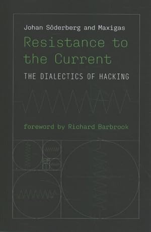 Image du vendeur pour Resistance to the Current : The Dialectics of Hacking mis en vente par GreatBookPrices