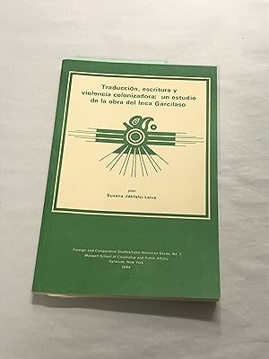 Traduccion, Escritura y Violencia Colonizadora: Un Estudio de la Obra del Inca Garcilaso