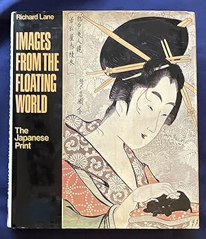 Seller image for IMAGES FROM THE FLOATING WORLD; The Japanese Print / Including an Illustrated Dictionary of Ukiyo-e for sale by Borg Antiquarian