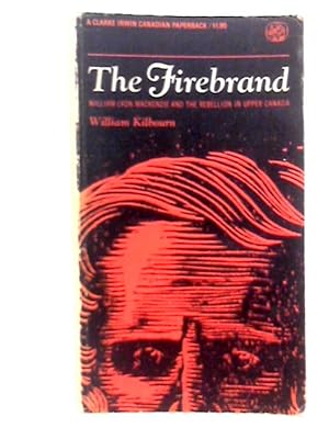 Image du vendeur pour The Firebrand: William Lyon Mackenzie and the Rebellion in Upper Canada mis en vente par World of Rare Books
