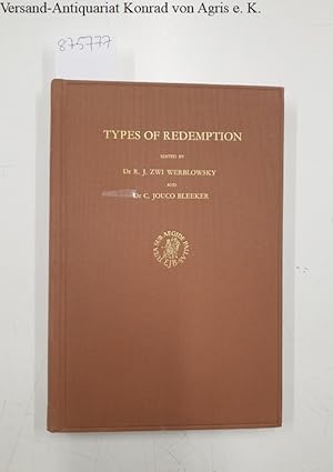 Bild des Verkufers fr Types of Redemption: Contributions to the Theme of the Study-Conference Held at Jerusalem 14th to 19th July 1968. SERIES]: Studies in the History of Religion (Supplement to NUMEN) - XVIII. zum Verkauf von Versand-Antiquariat Konrad von Agris e.K.