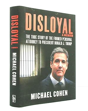 Disloyal: A Memoir: The True Story of the Former Personal Attorney to President Donald J. Trump