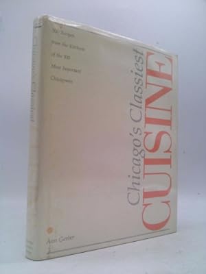Seller image for Chicago's classiest cuisine: 300 recipes from the kitchens of the 100 most important Chicagoans for sale by ThriftBooksVintage