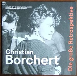 Christian Borchert: Die große Retrospektive : Begleitheft zu den Ausstellungen / Booklet for the ...