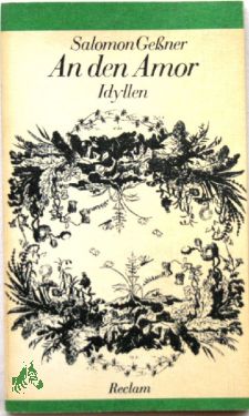 Bild des Verkufers fr An den Amor : Idyllen / Salomon Gessner. [Hrsg. von Ulrich Berkes. Mit 25 Kupferstichen von Salomon Gessner] zum Verkauf von Antiquariat Artemis Lorenz & Lorenz GbR