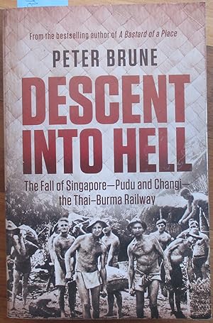 Descent Into Hell: The Fall of Singapore - Pudu and Changi - the Thai-Burma Railway