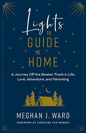 Bild des Verkufers fr Lights to Guide Me Home: A Journey Off the Beaten Track in Life, Love, Adventure, and Parenting zum Verkauf von moluna